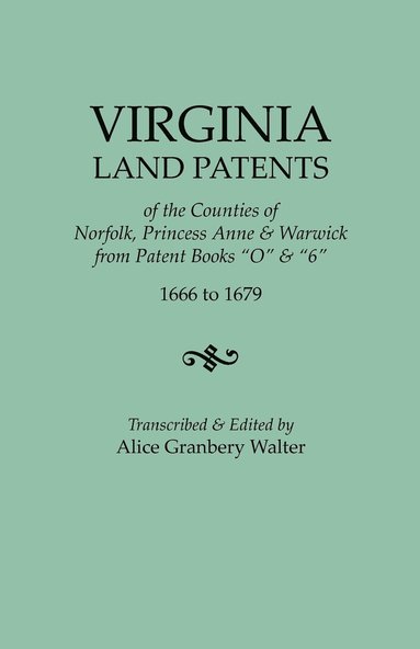 bokomslag Virginia Land Patents of the Counties of Norfolk, Princess Anne & Warwick. from Patent Books O & 6, 1666 to 1679