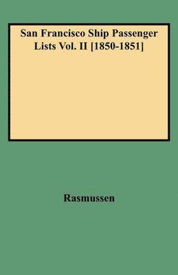 bokomslag San Francisco Ship Passenger Lists Vol. II [1850-1851]