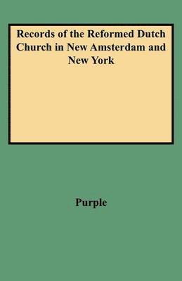 Records of the Reformed Dutch Church in New Amsterdam and New York 1