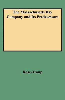 Rose-Troup, Frances Rose-Troup - Massachusetts Bay Company and Its Predecessors, Häftad