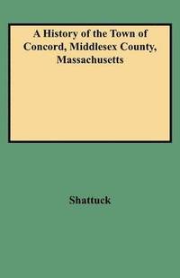 bokomslag A History of the Town of Concord, Middlesex County, Massachusetts