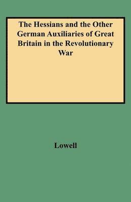 Hessians and the Other German Auxiliaries of Great Britain in the Revolutionary War