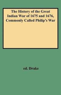 bokomslag The History of the Great Indian War of 1675 and 1676, Commonly Called Philip's War