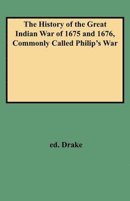 The History of the Great Indian War of 1675 and 1676, Commonly Called Philip's War 1