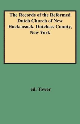 Tower, Maria Bockee Carpenter Tower - Records of the Reformed Dutch Church of New Hackensack, Dutchess County, New York, Häftad