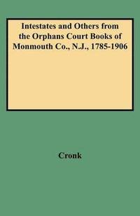 bokomslag Intestates and Others from the Orphans Court Books of Monmouth Co., N.J., 1785-1906