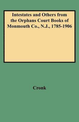 bokomslag Intestates and Others from the Orphans Court Books of Monmouth Co., N.J., 1785-1906