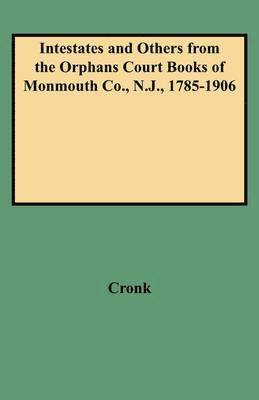 Cronk, Judith B. Cronk - Intestates and Others from the Orphans Court Books of Monmouth Co., N.J., 1785-1906, Häftad