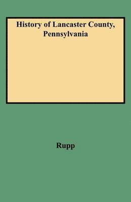 Rupp, I. Daniel Rupp - History of Lancaster County, Pennsylvania, Häftad