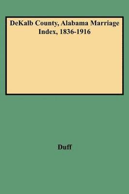 Duff - DeKalb County, Alabama Marriage Index, 1836-1916, Häftad