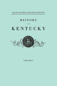 bokomslag History of Kentucky. Collins' Historical Sketches of Kentucky. in Two Volumes. Volume I