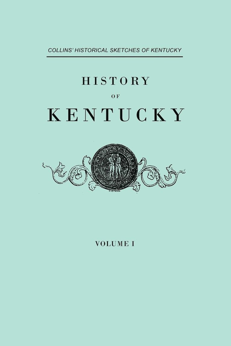 History of Kentucky. Collins' Historical Sketches of Kentucky. in Two Volumes. Volume I 1