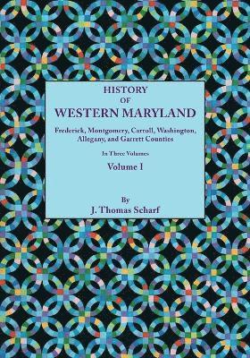 bokomslag History of Western Maryland, Being a History of Frederick, Montgomery, Carroll, Washignton, Allegany, and Garrett Counties. In Three Volumes. Volume I