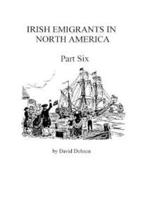bokomslag Irish Emigrants in North America [1670-1830], Part Six