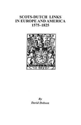 Dobson, David Dobson - Scots-Dutch Links in Europe and America, 1575-1825, Häftad