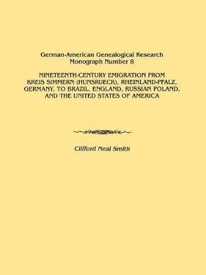 bokomslag Nineteenth-Century Emigration from Kreis Simmern (Hunsrueck), Rheinland-Pfalz, Germany, to Brazil, England, Russian Poland, and the United States of America. German-American Genealogical Research