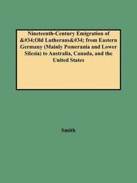 bokomslag Nineteenth-Century Emigration of Old Lutherans from Eastern Germany (Mainly Pomerania and Lower Silesia) to Australia, Canada, and the United States