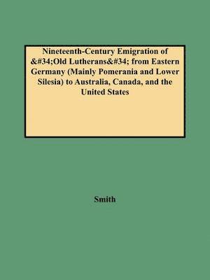 bokomslag Nineteenth-Century Emigration of Old Lutherans from Eastern Germany (Mainly Pomerania and Lower Silesia) to Australia, Canada, and the United States