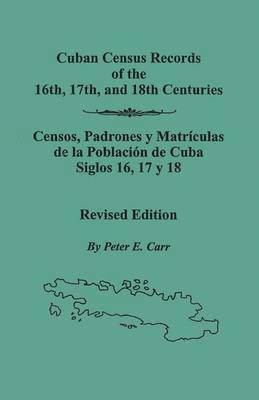 Cuban Census Records of the 16th, 17th, and 18th Centuries. Revised Edition (REV) 1