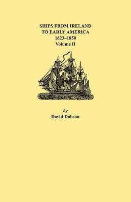 bokomslag Ships from Ireland to Early America, 1623-1850. Volume II