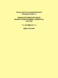 bokomslag Emigrants from Fellbach (Baden-Wuerttemberg, Germany), 1735-1930. German-American Genealogical Research Monograph Number 14