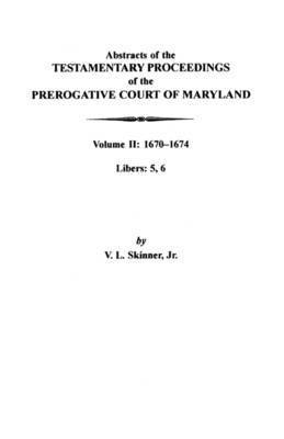 Jr. Skinner, Jr. Skinner, Vernon L., Vernon L. Jr. Skinner - Abstracts of the Testamentary Proceedings of the Prerogative Court of Maryland, Häftad
