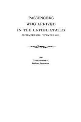 bokomslag Passengers Who Arrived in the United States, September 1821-December 1823. From Transcripts by the State Department
