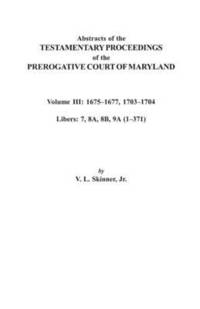 bokomslag Abstracts of the Testamentary Proceedings of the Prerogative Court of Maryland. Volume III