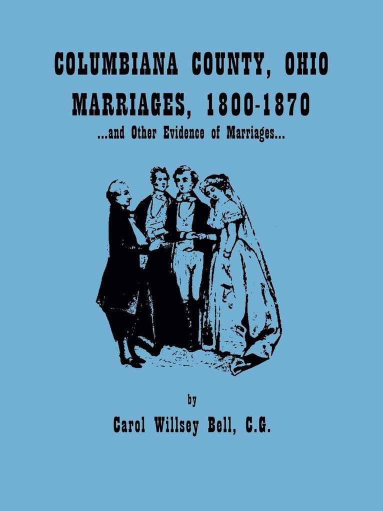 Columbiana County, Ohio, Marriages 1800-1870, and Other Evidence of Marriages 1