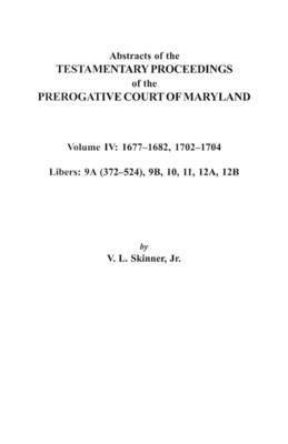 bokomslag Abstracts of the Testamentary Proceedings of the Prerogative Court of Maryland. Volume IV