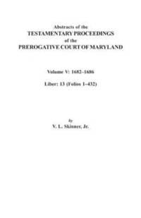 bokomslag Abstracts of the Testamentary Proceedings of the Prerogative Court of Maryland. Volume V