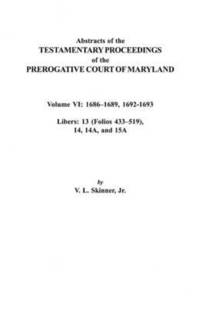 bokomslag Abstracts of the Testamentary Proceedings of the Prerogative Court of Maryland. Volume VI