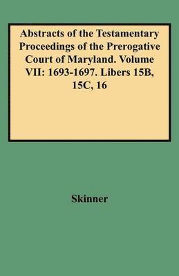 Skinner - Abstracts of the Testamentary Proceedings of the Prerogative Court of Maryland. Volume VII, Häftad