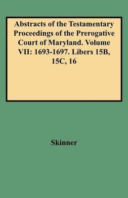 bokomslag Abstracts of the Testamentary Proceedings of the Prerogative Court of Maryland. Volume VII