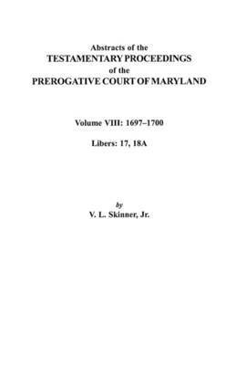 Skinner - Abstracts of the Testamentary Proceedings of the Prerogatve Court of Maryland. Volume VIII, Häftad