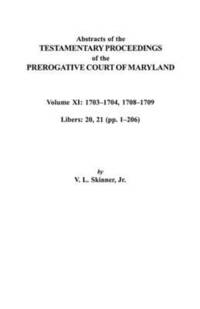 bokomslag Abstracts of the Testamentary Proceedings of the Prerogative Court of Maryland. Volume XI