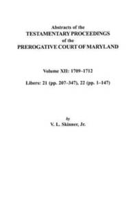 bokomslag Abstracts of the Testamentary Proceedings of the Prerogative Court of Maryland. Volume XII