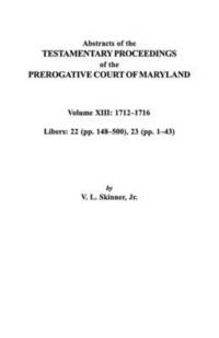 bokomslag Abstracts of the Testamentary Proceedings of the Prerogative Court of Maryland. Volume XIII