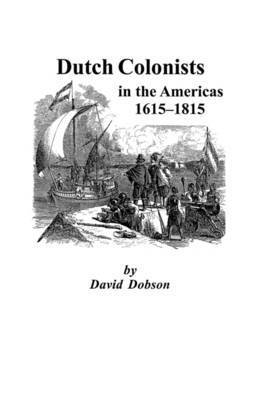 Dutch Colonists in the Americas, 1615-1815 1
