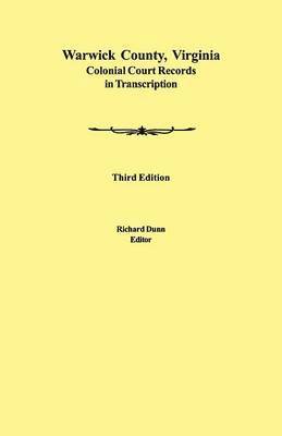 bokomslag Warwick County, Virginia Colonial Court Records in Transcription. Third Edition