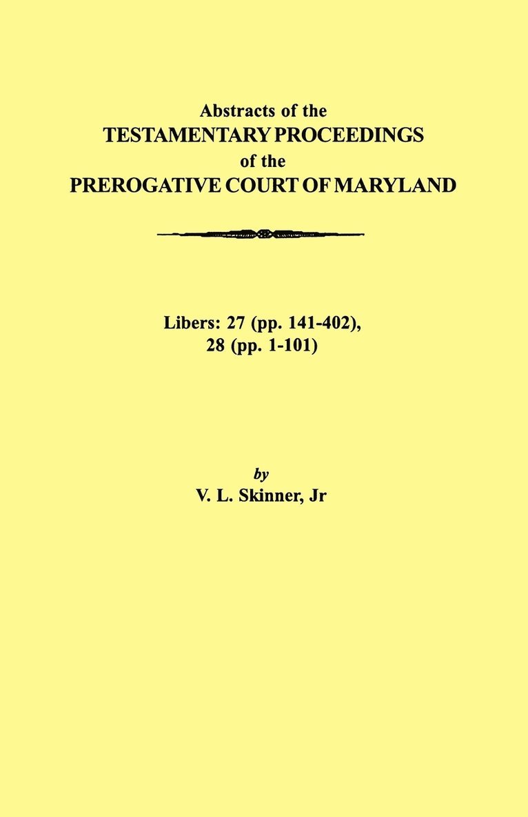 Abstraacts of the Testamentary Proceedings of the Prerogative Court of Maryland. Volume XVII
