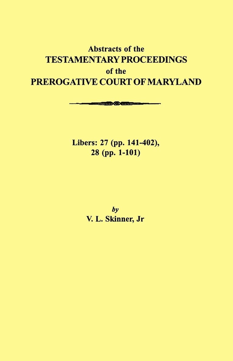 Abstraacts of the Testamentary Proceedings of the Prerogative Court of Maryland. Volume XVII 1