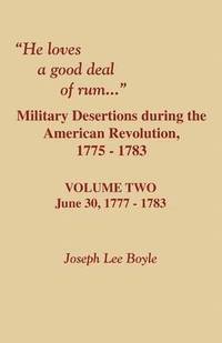 bokomslag He Loves a Good Deal of Rum. Military Desertions During the American Revolution. Volume Two