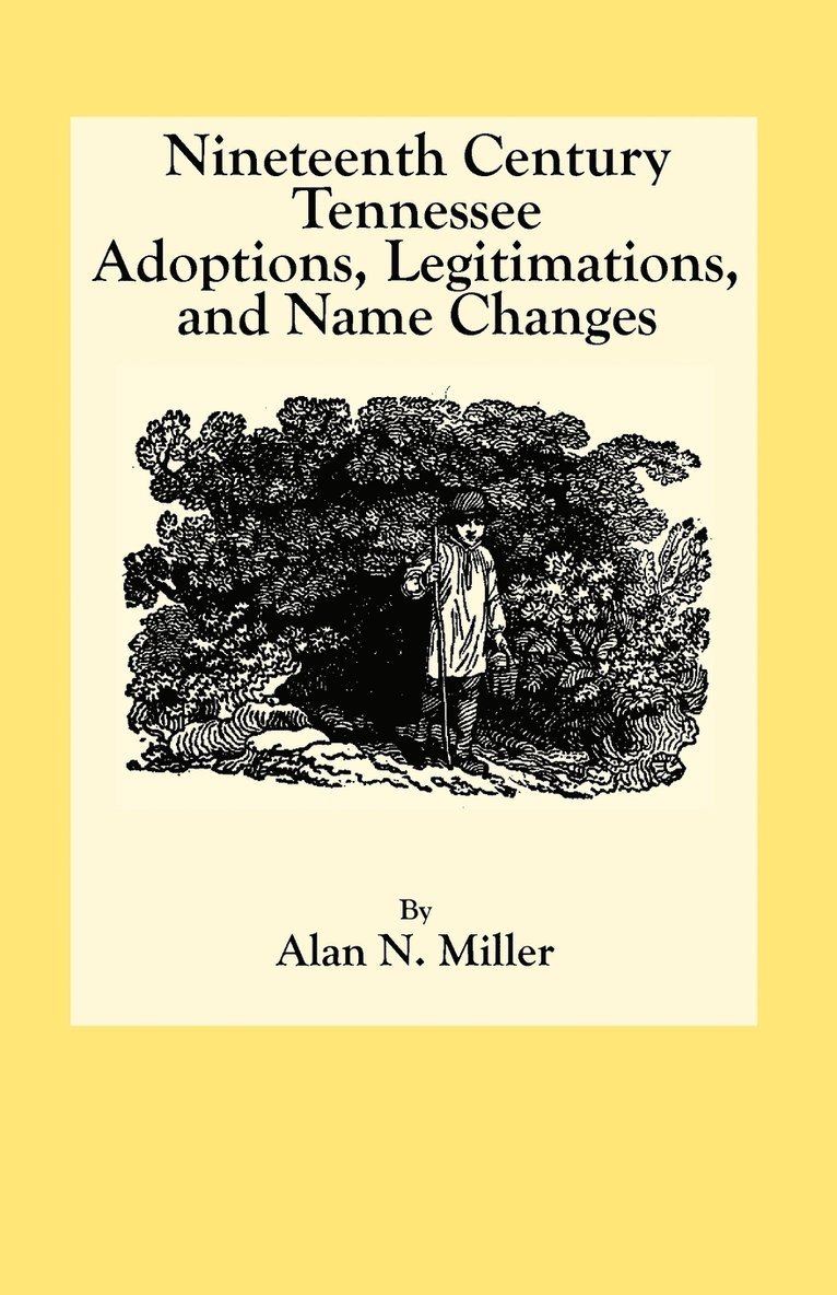 Nineteenth Century Tennessee Adoptions, Legitimations, and Name Changes 1