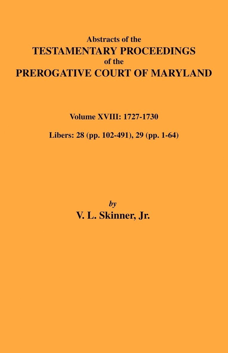 Abstracts of the Testamentary Proceedings of Maryland Volume XVIII 1