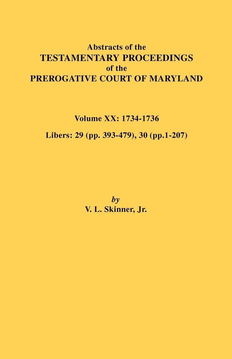 Abstracts of the Testamentary Proceedings of the Prerogative Court of Maryland, Vol. XX
