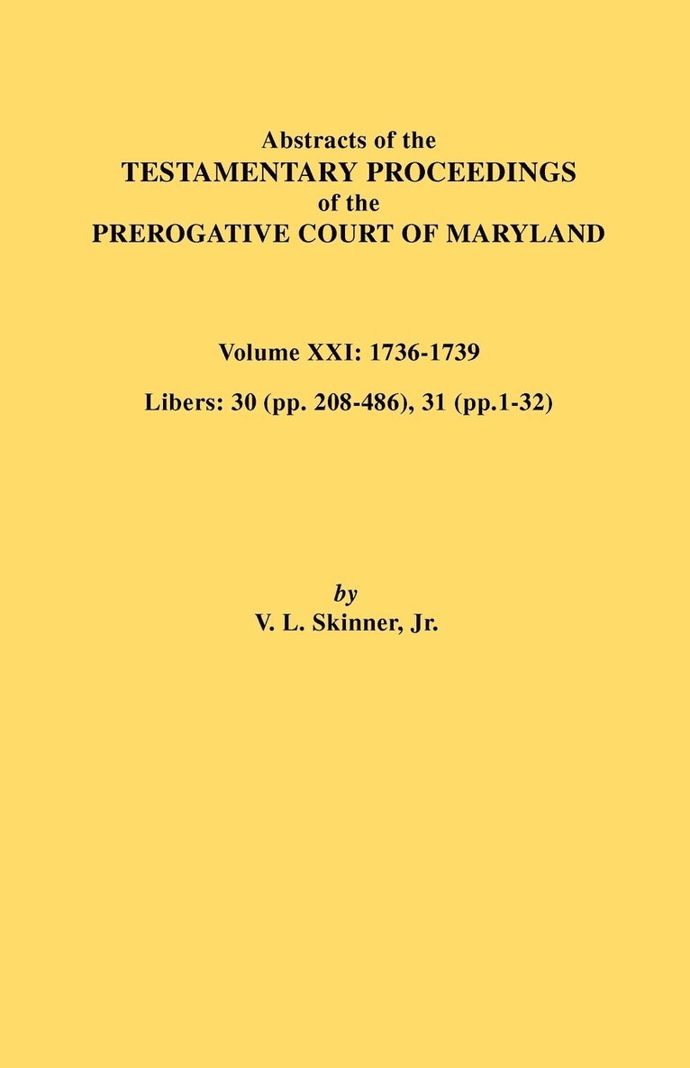 Abstracts of the Testamentary Proceedings of the Prerogative Court of Maryland. Volume XXI