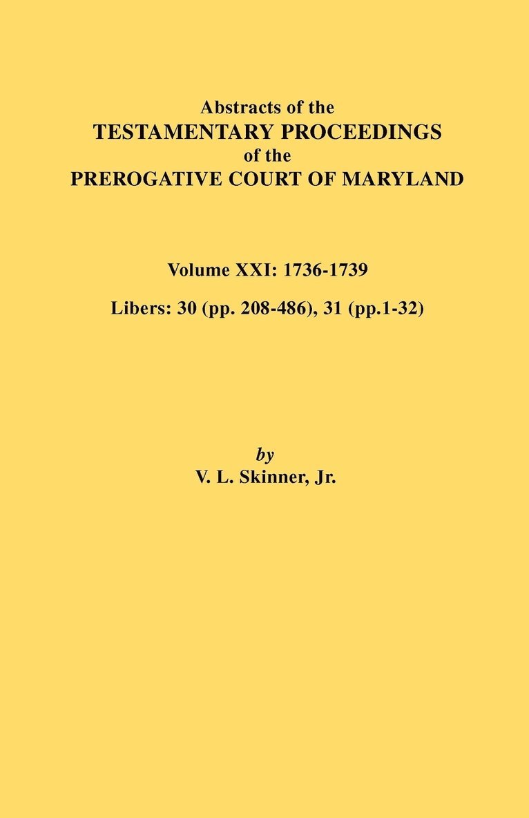 Abstracts of the Testamentary Proceedings of the Prerogative Court of Maryland. Volume XXI 1