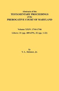 bokomslag Abstracts of the Testamentary Proceedings of the Prerogative Court of Maryland. Volume XXIV, 1744-1746. Libers