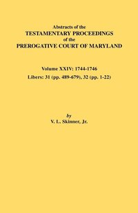 bokomslag Abstracts of the Testamentary Proceedings of the Prerogative Court of Maryland. Volume XXIV, 1744-1746. Libers